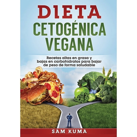 Dieta Cetognica Vegana: Recetas altas en grasa y bajas en carbohidratos para bajar de peso de forma saludable, (Paperback)