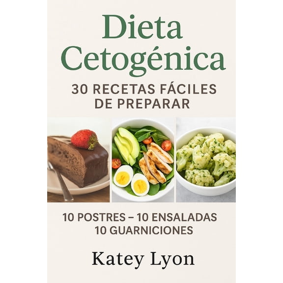 Dieta Cetogenica: 30 Recetas Faciles De Preparar: 10 Postres -10 Ensaladas -10 Guarniciones, (Paperback)
