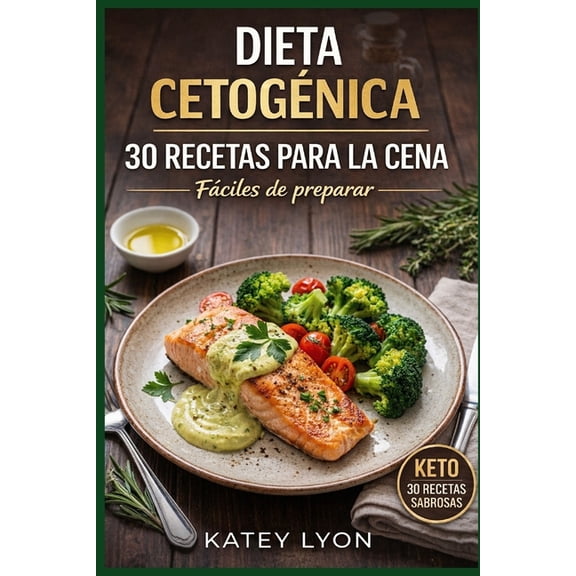 Dieta Cetogenica: 30 Recetas Para La Cena Faciles De Preparar, (Paperback)