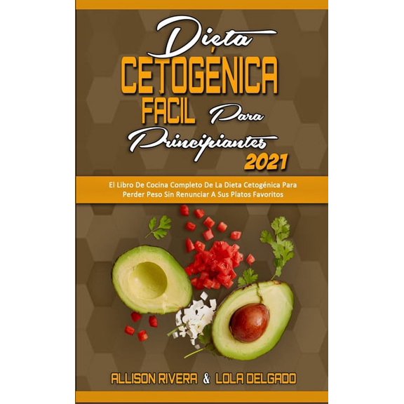 Dieta Cetognica Fcil Para Principiantes 2021: El Libro De Cocina Completo De La Dieta Cetognica Para Perder Peso Sin , (Hardcover)