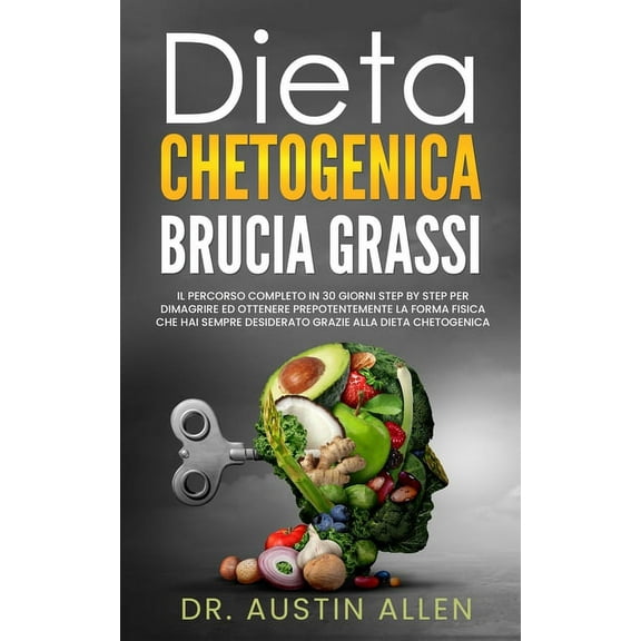 Dieta Chetogenica Brucia Grassi: Il Percorso Completo in 30 Giorni Step by Step per Dimagrire ed Ottenere Prepotentemente la Forma Fisica che hai Sempre Desiderato Grazie alla Dieta Chetogenica (Paper