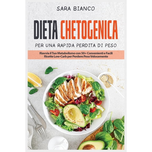Dieta Chetogenica Per Una Rapida Perdita Di Peso : Riavvia il Tuo Metabolismo con 50+ Convenienti e Facili Ricette Low-Carb per Perdere Peso Velocemente (Paperback)