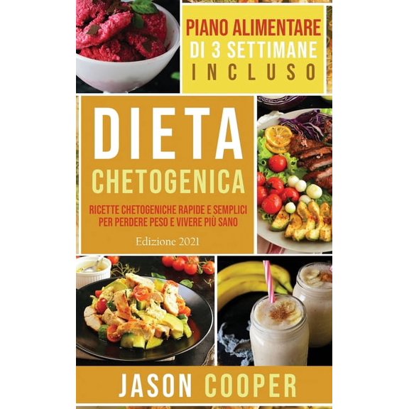 Dieta Chetogenica: Ricette chetogeniche rapide e semplici per perdere peso e vivere pi sano. (Ketogenic Diet Italian La