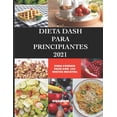 thumbnail image 1 of Dieta Dash Para Principiantes 2021 : Para Perder Peso Con 200 Nuevas Recetas (Paperback), 1 of 1