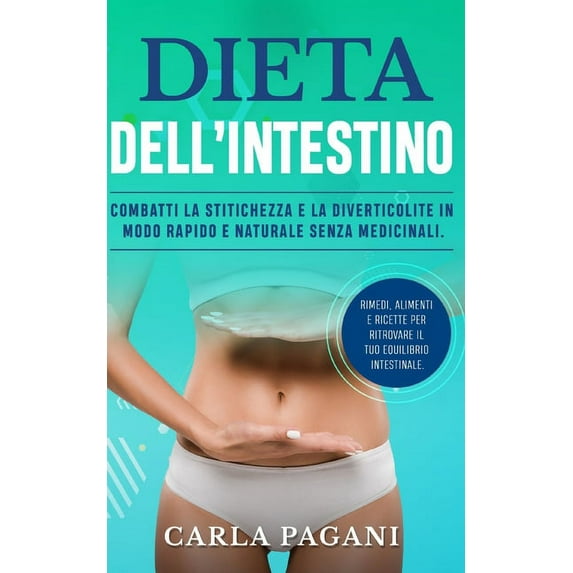 Dieta Dell'intestino: Combatti la stitichezza e la diverticolite in modo rapido e naturale senza medicinali. Rimedi, alimenti e ricette per ritrovare il tuo equilibrio intestinale. (Paperback)