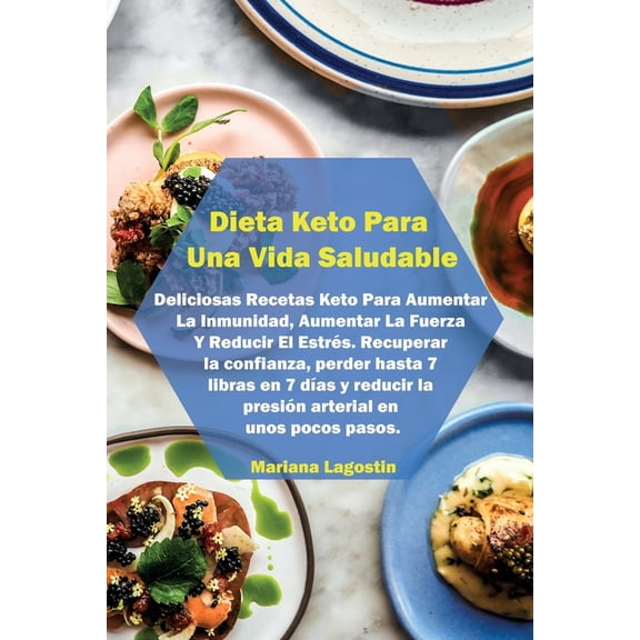 Dieta Keto Para Una Vida Saludable: Deliciosas Recetas Keto Para Aumentar La Inmunidad, Aumentar La Fuerza Y Reducir El Estrs. Recuperar la confianza, perder hasta 7 libras en 7 das y reducir la pre
