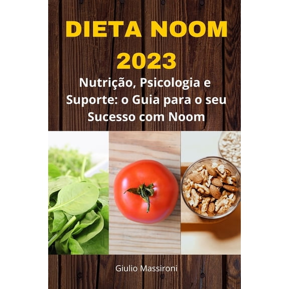 Dieta Noom 2023: Nutrio, Psicologia e Suporte: o Guia para o seu Sucesso com Noom (Paperback)