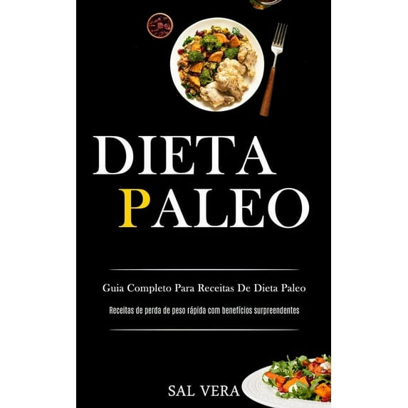 Dieta Paleo: Guia completo para receitas de dieta paleo (Receitas de perda de peso rápida com benefÃcios surpreendentes), (Paperback)