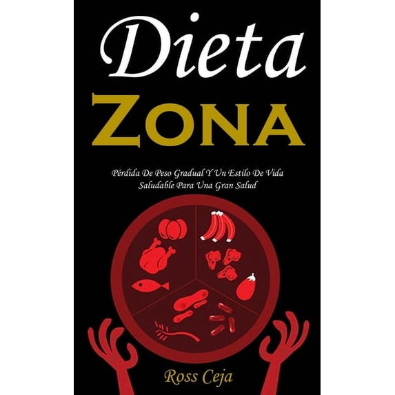 Dieta Zona: Pérdida De Peso Gradual Y Un Estilo De Vida Saludable Para Una Gran Salud, (Paperback)