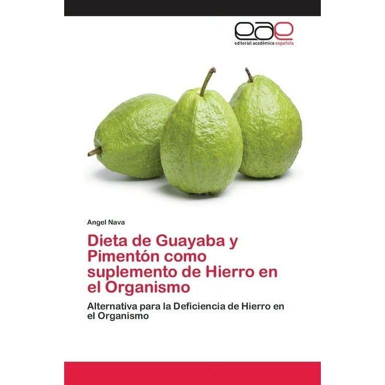 Dieta de Guayaba y Pimentón como suplemento de Hierro en el Organismo  (Paperback) 