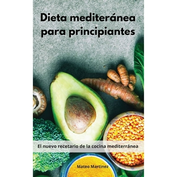 Dieta mediterránea para principiantes : El nuevo recetario de la cocina mediterránea. Mediterranean Diet (Spanish Edition) (Hardcover)