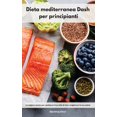 thumbnail image 1 of Dieta mediterranea Dash per principianti : Le migliori ricette per cambiare il tuo stile di vita e migliorare la tua salute. Mediterranean Diet (Italian Edition) (Hardcover), 1 of 1