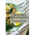 thumbnail image 1 of Dieta per il reflusso acido: Scelte nutrizionali per gestire e favorire il recupero dal bruciore di stomaco, (Paperback), 1 of 1