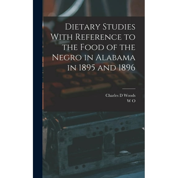 Dietary Studies With Reference to the Food of the Negro in Alabama in 1895 and 1896 (Hardcover)