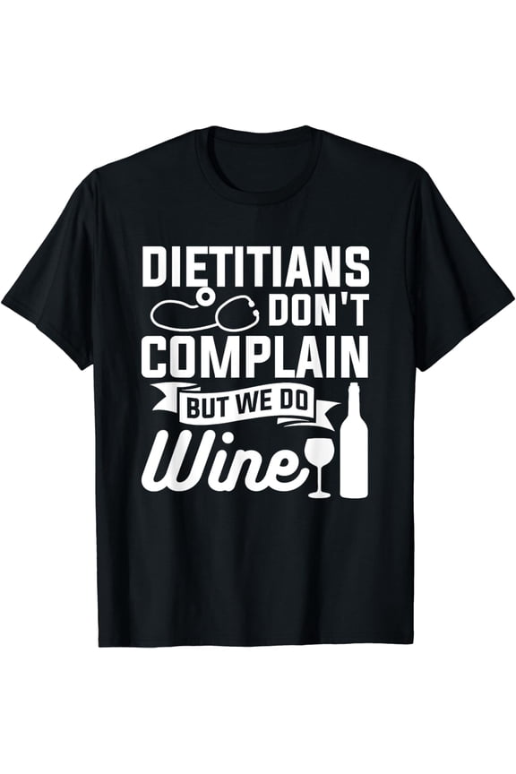 Dietitians Don't Complain But We Do Wine Nutritionist RD T-Shirt