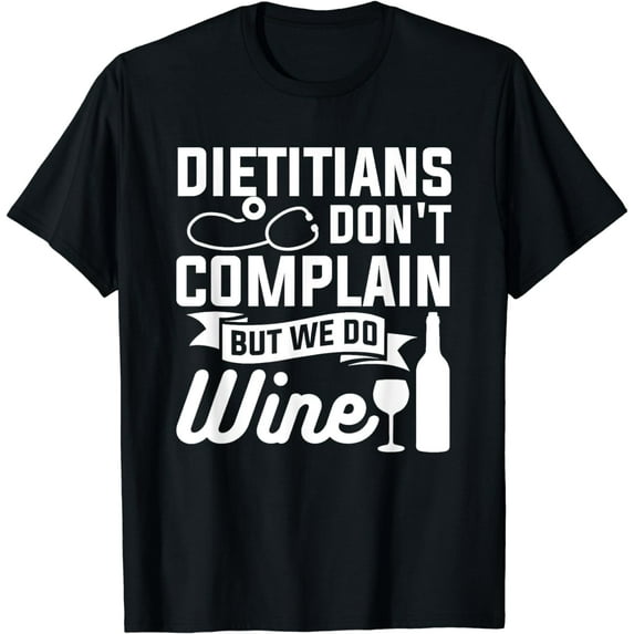 Dietitians Don't Complain But We Do Wine Nutritionist RD T-Shirt