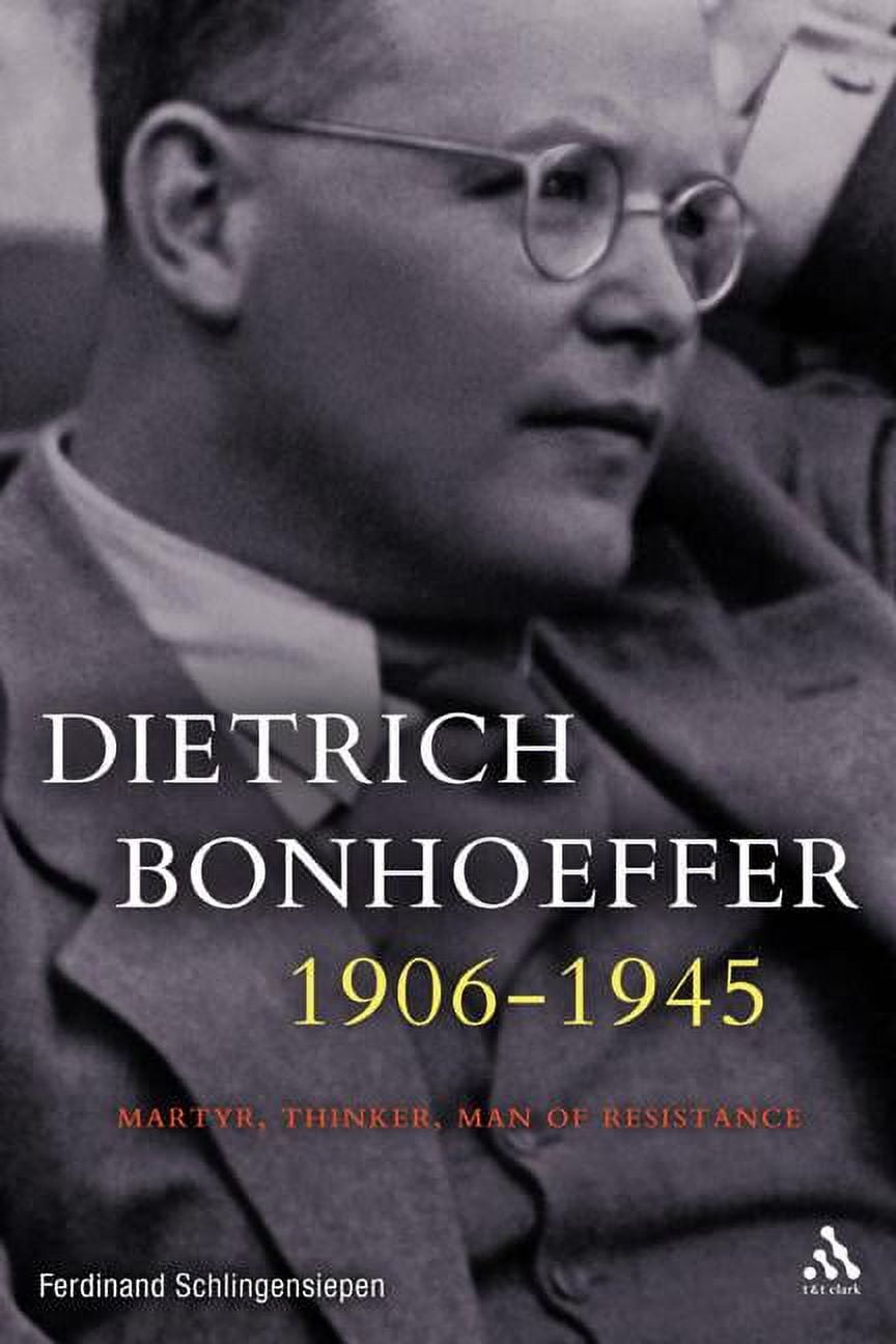 Dietrich Bonhoeffer 1906-1945: Martyr, Thinker, Man of