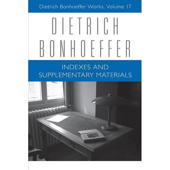 Dietrich Bonhoeffer Works: Indexes and Supplementary Materials: Dietrich Bonhoeffer Works, Volume 17 (Hardcover)