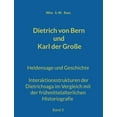 thumbnail image 1 of Dietrich von Bern und Karl der GroÃe: Heldensage und Geschichte Interaktionsstrukturen der Dietrichsaga im Vergleich mit, (Paperback), 1 of 1