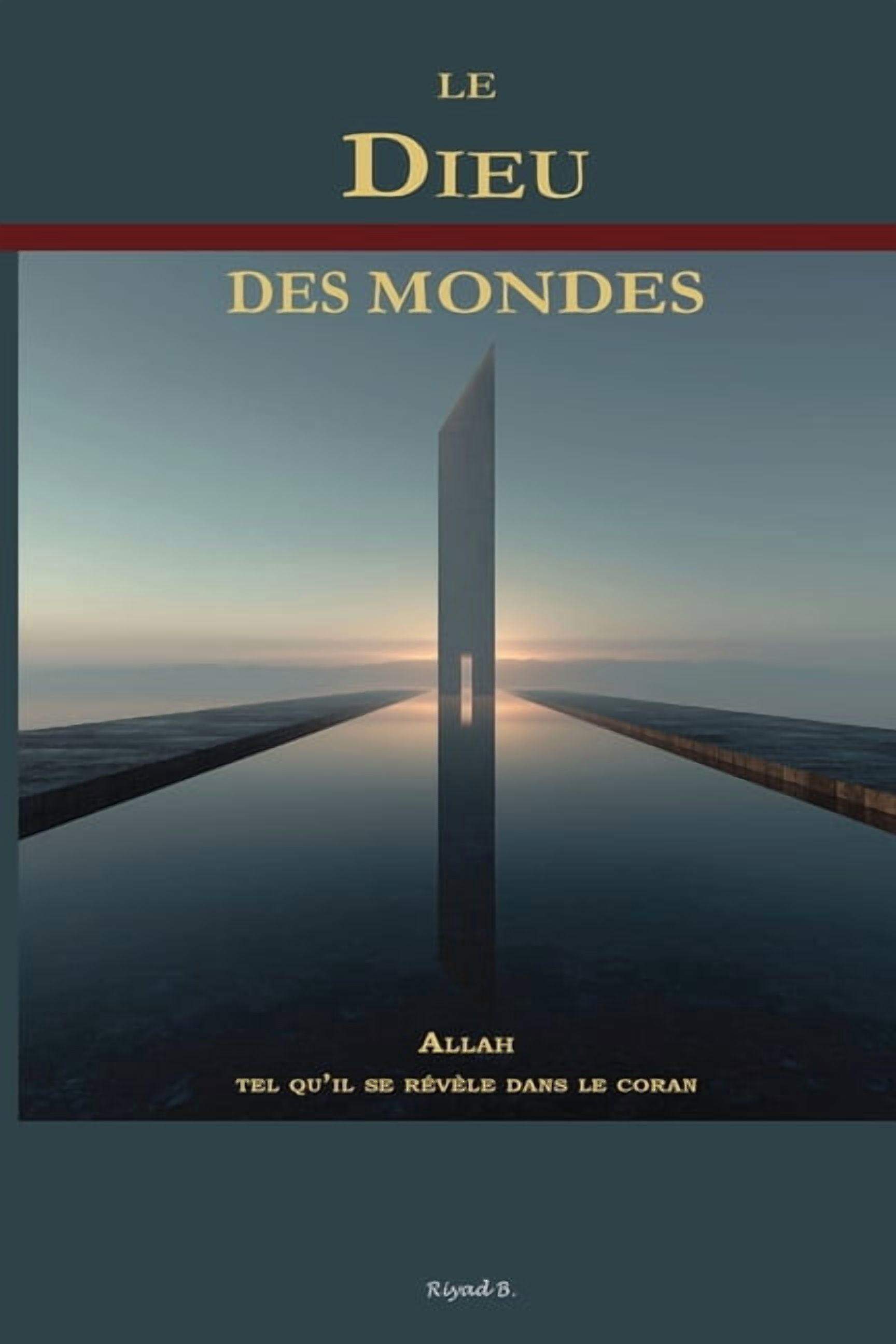 Le Dieu des Mondes: Allah tel qu'Il se rÃ©vÃ¨le dans le coran, (Paperback)