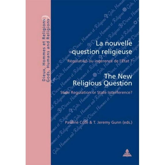 Dieux, Hommes Et Religions / Gods, Humans and Religions: La Nouvelle Question Religieuse / The New Religious Question: Régulation Ou Ingérence de l'État ? / State Regulation or State Interference? (Pa