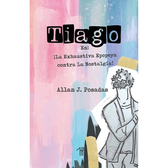 Diferencias Generacionales Tiago en: La Exhaustiva Epopeya contra la Nostalgia!, Book 2, (Paperback)