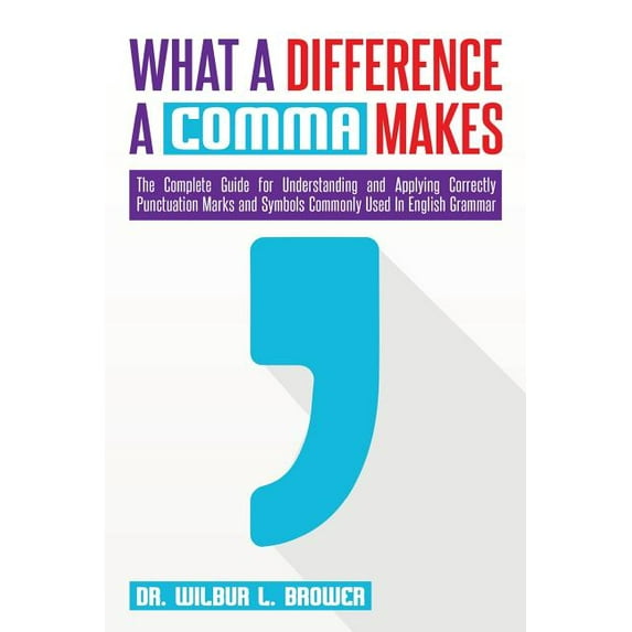 What a Difference a Comma Makes: The Complete Guide for Understanding ...