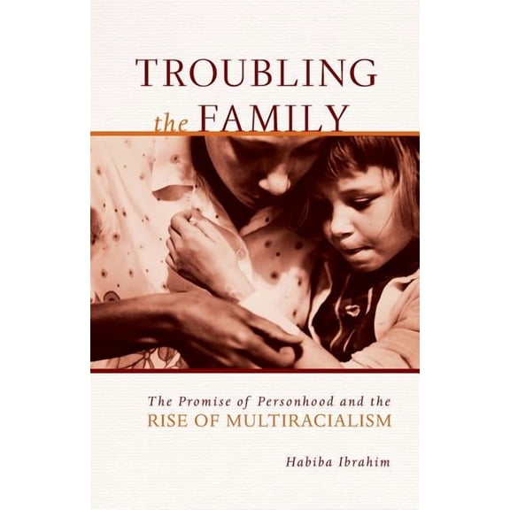 Difference Incorporated Troubling the Family: The Promise of Personhood and the Rise of Multiracialism, (Paperback)