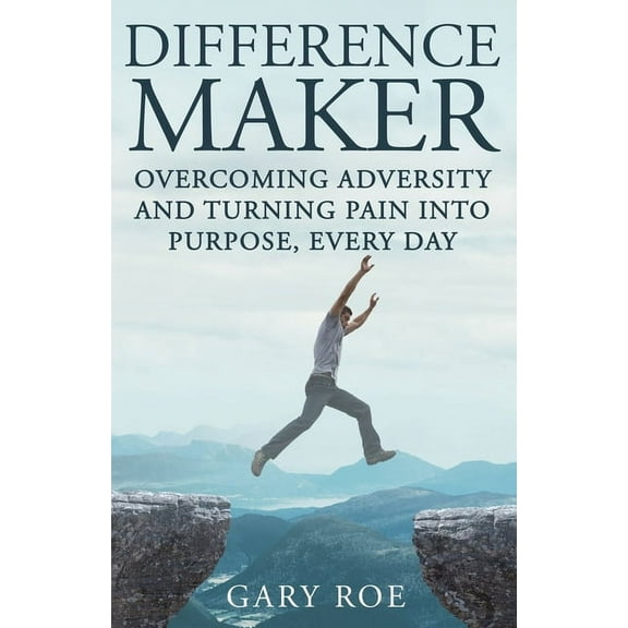 Difference Maker: Overcoming Adversity and Turning Pain into Purpose, Every Day (Adult Edition), (Paperback)
