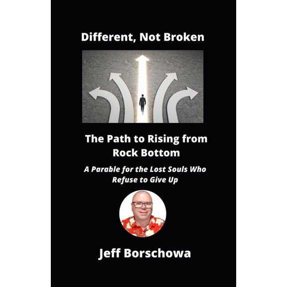 Different, Not Broken: The Path to Rising from Rock Bottom, (Paperback)