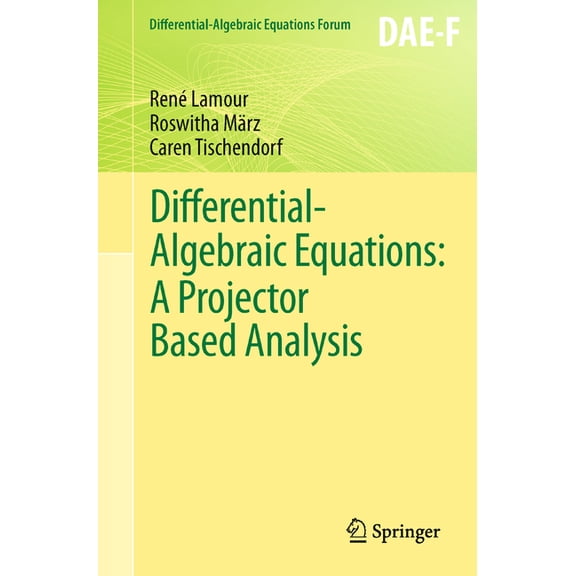 Differential-Algebraic Equations Forum Differential-Algebraic Equations: A Projector Based Analysis, Book 1, (Paperback)