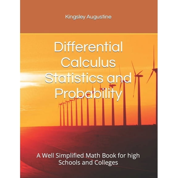 Differential Calculus Statistics and Probability: A Well Simplified Math Book for high Schools and Colleges (Paperback)