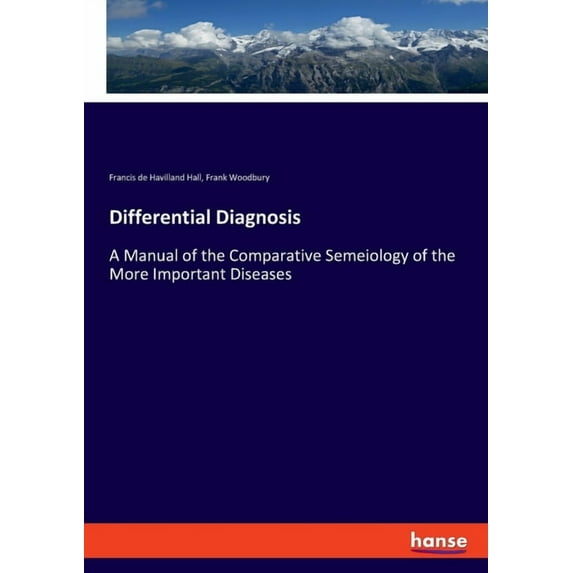Differential Diagnosis: A Manual of the Comparative Semeiology of the More Important Diseases, (Paperback)