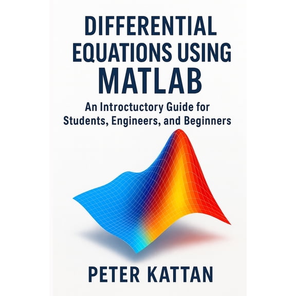 Differential Equations Using MATLAB: An Introductory Guide for Students, Engineers, and Beginners, (Paperback)