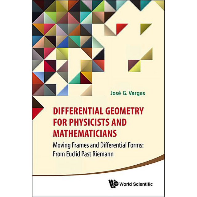 Differential Geometry for Physicists and Mathematicians Moving Frames