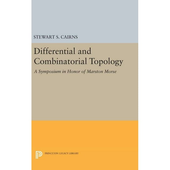 Differential and Combinatorial Topology: A Symposium in Honor of Marston Morse, (Hardcover)