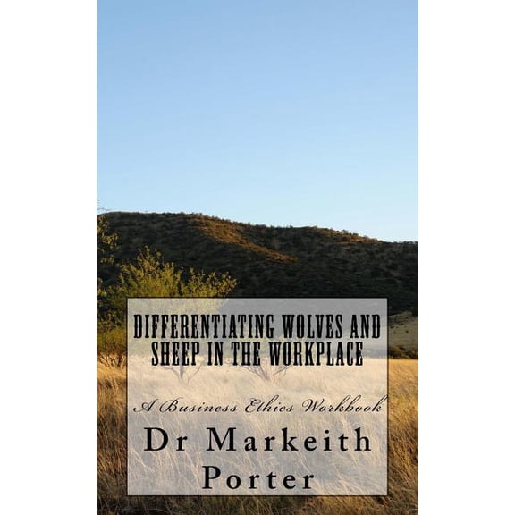 Differentiating Wolves and Sheep in the Workplace: A Business Ethics Workbook (Paperback)
