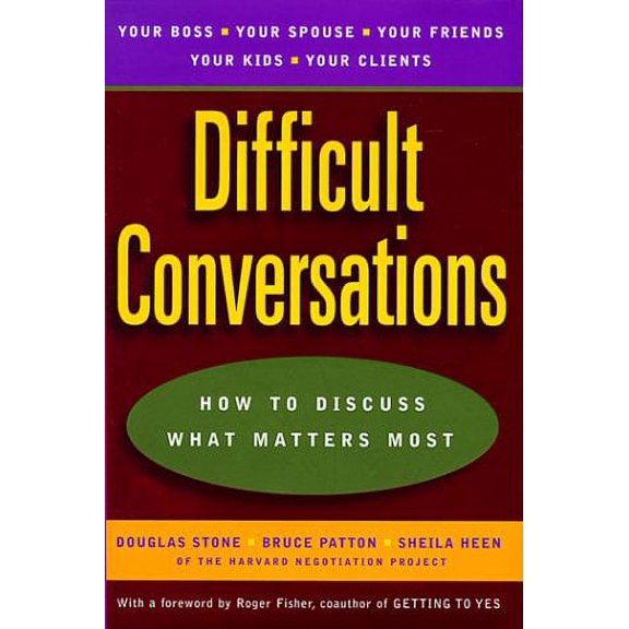 Difficult Conversations: How to Discuss What Matters Most