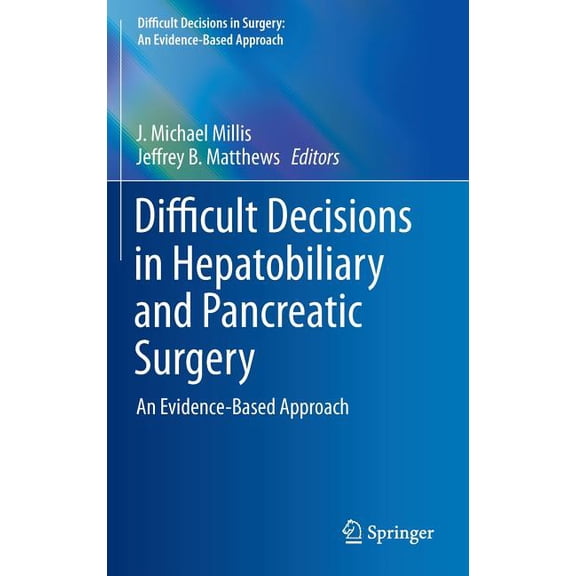 Difficult Decisions in Surgery: An Evide Difficult Decisions in Hepatobiliary and Pancreatic Surgery: An Evidence-Based Approach, (Hardcover)