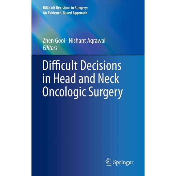 Difficult Decisions in Surgery: An Evide Difficult Decisions in Head and Neck Oncologic Surgery, (Hardcover)