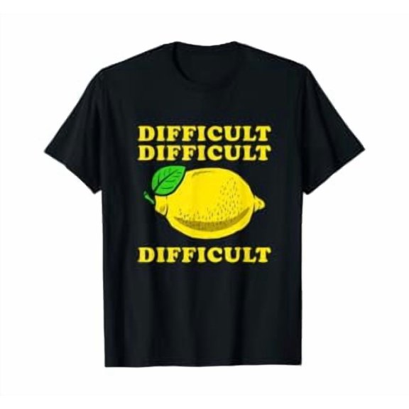 Difficult Difficult Lemon Difficult T-Shirt - Funny Quote