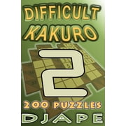 Arithmetic Grid Deduction The Complete Difficult Kakuro 200 puzzles, Book 5, Paperback
