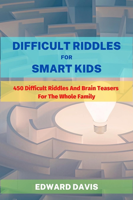 Difficult Riddles For Smart Kids: 450 Difficult Riddles And Brain ...