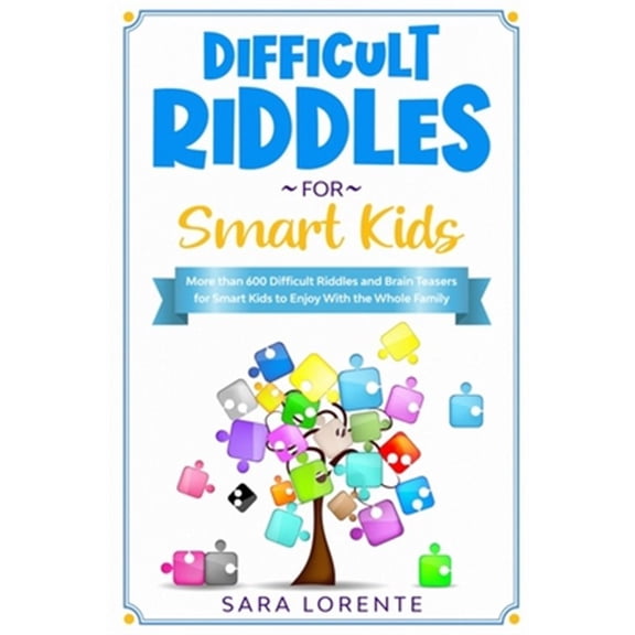 Difficult Riddles for Smart Kids: More than 600 Difficult Riddles and Brain Teasers for Smart Kids to Enjoy With the Whole Family (Paperback)