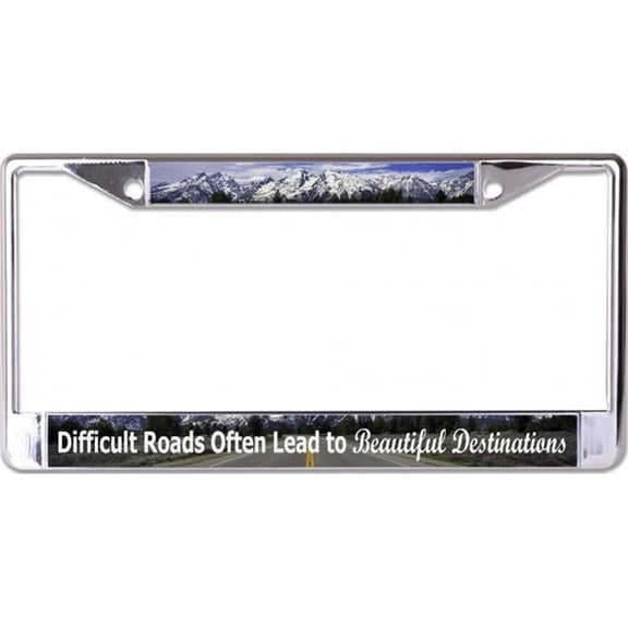 Difficult Roads Lead To Beautiful Destinations Chrome License Plate Frame
