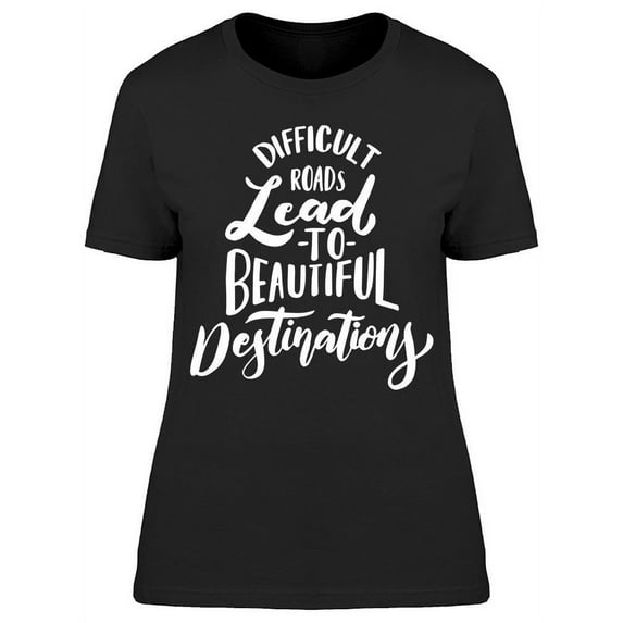 Difficult Roads Lead To Quote T-Shirt Women -Image by Shutterstock, Female XX-Large
