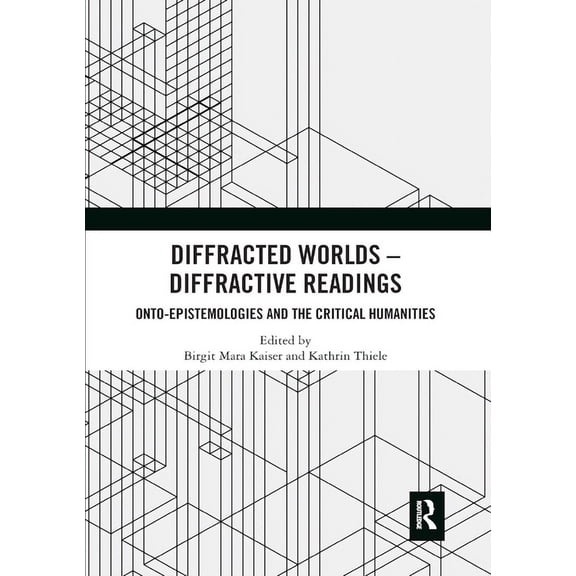 Diffracted Worlds - Diffractive Readings: Onto-Epistemologies and the Critical Humanities, (Paperback)