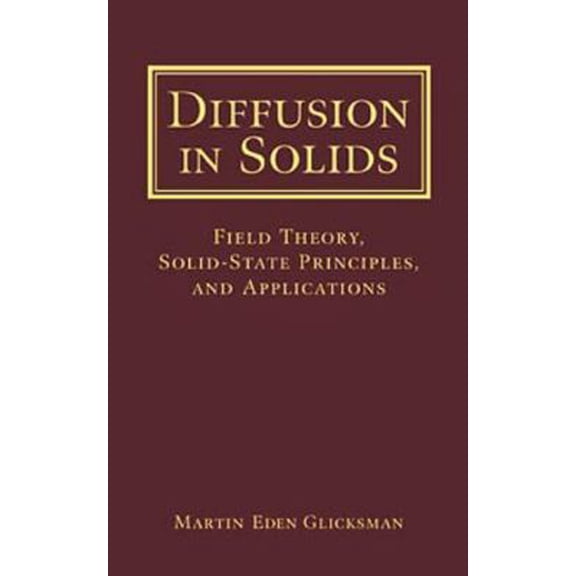 Pre-Owned Diffusion in Solids: Field Theory, Solid-State Principles, and Applications (Hardcover) 0471239720 9780471239727