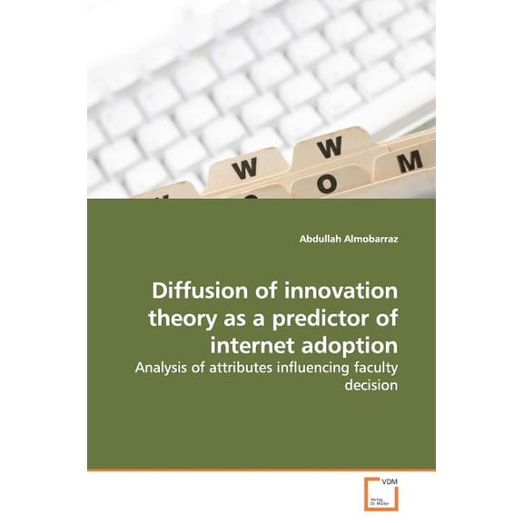 Diffusion of innovation theory as a predictor of internet adoption (Paperback)