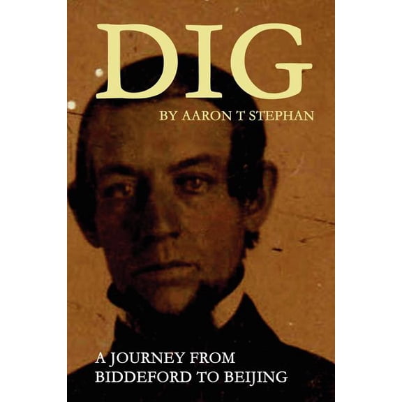 DIG - A Journey From Biddeford to Beijing, (Paperback)